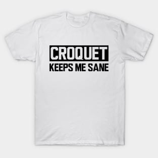 Croquet keeps me sane T-Shirt